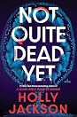 Not Quite Dead Yet by Holly  Jackson