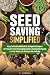Seed Saving Simplified: Eas...