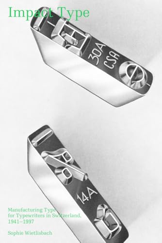 Impact Type. Manufacturing Type for Type-writers in Switzerland, 1941–1997 (Paperback)