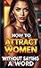 How to Attract Women Withou...