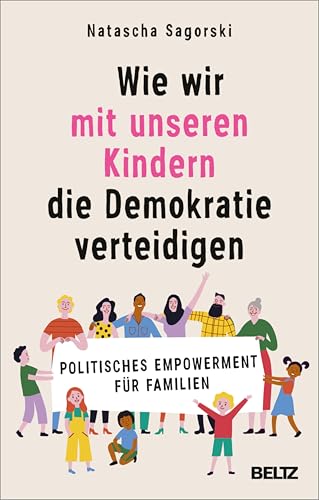 Wie wir mit unseren Kindern die Demokratie verteidigen: Politisches Empowerment für Familien (German Edition)