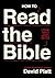 How to Read the Bible by David Platt