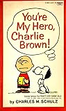 You're My Hero, Charlie Brown! by Charles M. Schulz