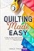 Quilting Made Easy: A Step-...