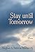 Stay until Tomorrow