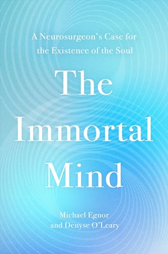The Immortal Mind: A Neurosurgeon’s Case for the Existence of the Soul (Hardcover)