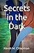 Secrets in the Dark by Kevin M Chapman