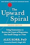 The Upward Spiral: Using Neuroscience to Reverse the Course of Depression, One Small Change at a Time The Upward Spiral: Using Neuroscience to Reverse the Course of Depression, One Small Change at a Time