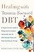 Healing with Trauma-Focused DBT by Kirby Reutter