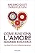 Come funziona l'amore quando funziona: Le basi di una relazione sana (Italian Edition)