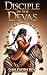 Disciple of The Devas by Shalendra Roy Disciple of The Devas by Shalendra Roy