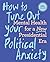 How to Tune Out Your Politi...