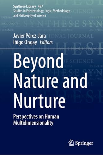 Beyond Nature and Nurture: Perspectives on Human Multidimensionality (Synthese Library, 497)