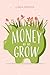 Money as we grow by Linda Mahaye