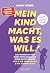 Mein Kind macht, was es wil...