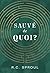 Sauvé de quoi ?
