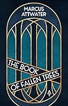 The Book of Fallen Trees by Marcus Attwater