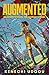 Augmented: A thrilling YA sci-fi packed with romance and rebellion for fans of Uglies and Iron Widow