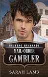 Mail-Order Gambler by Sarah  Lamb