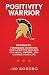 Positivity Warrior by Jim Sorebo Positivity Warrior by Jim Sorebo