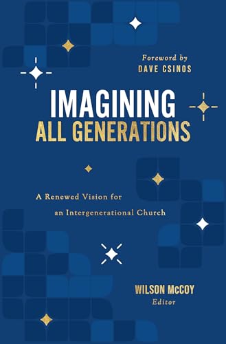 Imagining All Generations : A Renewed Vision for an Intergenerational Church (Kindle Edition)