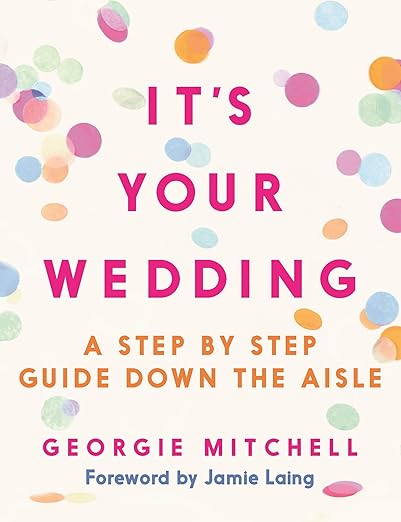 It's Your Wedding: A Step by Step Guide Down the Aisle