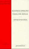 Kleiner Diskurs über die Hölle - Apokatastasis Kleiner Diskurs über die Hölle - Apokatastasis