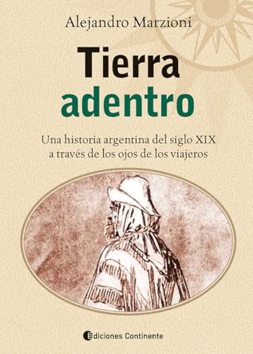 Tierra adentro: Una historia argentina del siglo XIX a través de los ojos de los viajeros (Spanish Edition)