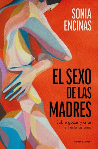 El sexo de las madres: Sobre gozar y criar en este sistema (Spanish Edition)