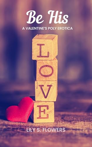 Be His: A Poly Valentine's Novella (Kindle Edition)