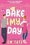 Bake My Day: A Hi...