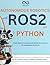 Autonomous Robotics with ROS2 and Python : From Basics to Advanced Behavior Control for Intelligent Systems (R0S2)