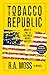 Tobacco Republic by R. A. Moss