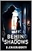 Behind the Shadows : A Grip...