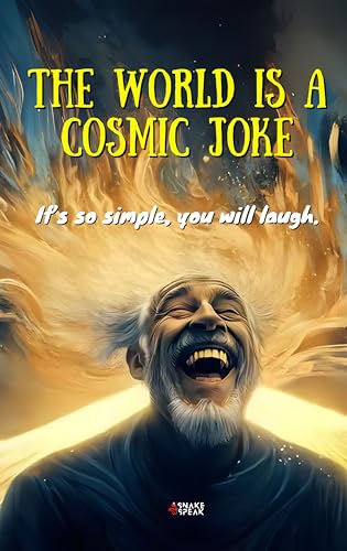 The World is a Cosmic Joke - It's So Simple, You Will Laugh (Kindle Edition)