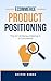E-Commerce Product Positioning: The Art of Money-Making in E-Commerce: By Deepak Kumar – Writer, E-Commerce Business Consultant, & E-Commerce Performance Marketing Expert