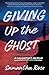 Giving Up the Ghost by Samantha Rose