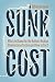 Sunk Cost: Who's to Blame for the Nation's Broken Student Loan System and How to Fix It
