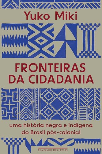 Fronteiras da cidadania: Uma história negra e indígena do Brasil pós-colonial (Portuguese Edition)