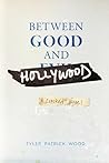 Between Good and Hollywood by Tyler Patrick Wood