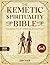 The Kemetic Spirituality Bible by Zea Yate