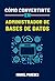 Cómo convertirte en Administrador de Bases de Datos (DBA): La guía completa (Spanish Edition)