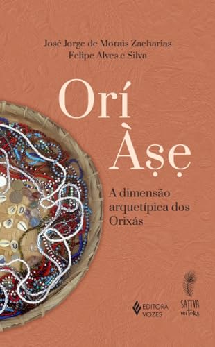 Orí Àse: A dimensão arquetípica dos Orixás (Portuguese Edition)