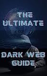 The Ultimate Dark Web Guide The Ultimate Dark Web Guide
