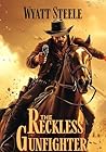 Book cover for The Reckless Gunfighter: A Classic Western Novel (A Gritty Western Action Series Featuring a Relentless Gunfighter Book 11)