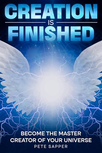 Creation is Finished: Become the Master Creator of your Universe (Kindle Edition)