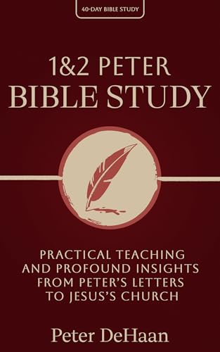1 & 2 Peter Bible Study: Practical Teaching and Profound Insights from Peter’s Letters to Jesus’s Church (Kindle Edition)