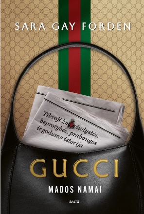 Gucci mados namai. Tikroji žmogžudystės, beprotybės, prabangos ir godumo istorija