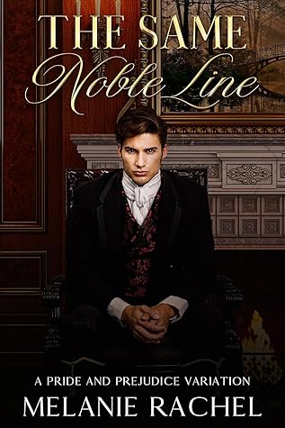 The Same Noble Line: A Pride and Prejudice Variation (Darcy and Elizabeth Happily Ever Afters)