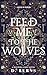 Feed Me to the Wolves